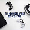 The New Video Games of 2022 - Part I