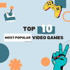 Top 10 Most Popular Video Games